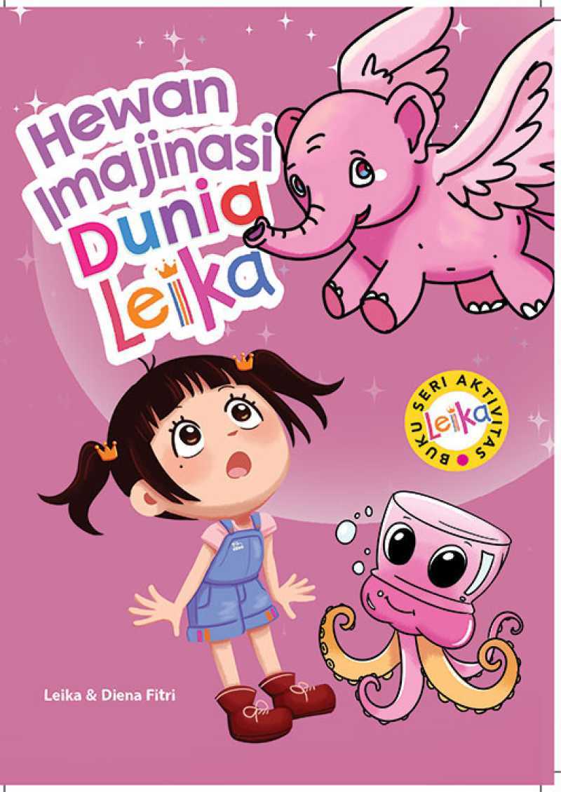 Hewan Imajinasi Dunia Leika :  Buku Seri Aktivitas Leika / Leika & Diena Fitri
