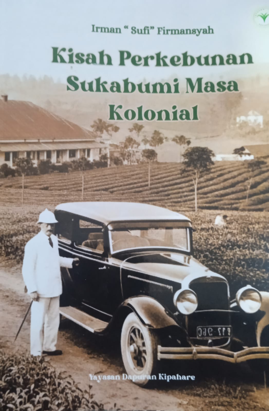 kisah Perkebunan Sukabumi Masa Kolonial / Irman Sufi Firmansyah